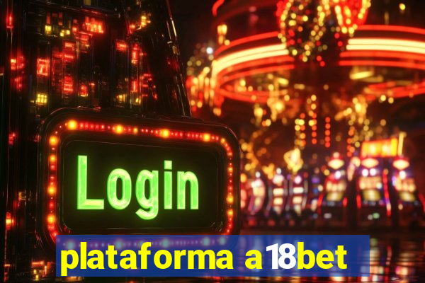 plataforma a18bet